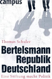 Bertelsmannrepublik Deutschland: Eine Stiftung macht Politik