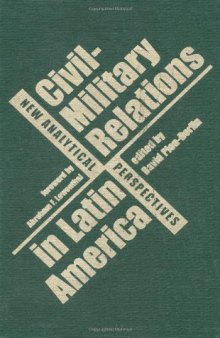 Civil-Military Relations in Latin America: New Analytical Perspectives