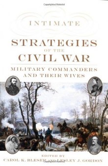 Intimate Strategies of the Civil War: Military Commanders and Their Wives