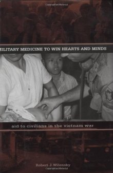 Military Medicine to Win Hearts and Minds: Aid to Civilians in the Vietnam War (Modern Southeast Asia Series)