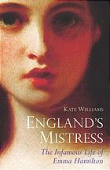 England's mistress : the infamous life of Emma Hamilton