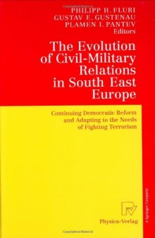 The Evolution of Civil-Military Relations in South East Europe: Continuing Democratic Reform and Adapting to the Needs of Fighting Terrorism
