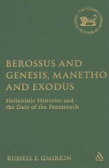 Berossus and Genesis, Manetho and Exodus: Hellenistic Histories and the Date of the Pentateuch (The Library of Hebrew Bible Old Testament Studies)