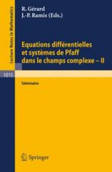 Equations différentielles et systèmes de Pfaff dans le champ complexe — II: Séminaire