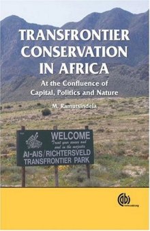 Transfrontier Conservation in Africa: At the Confluence of Capital, Politics and Nature