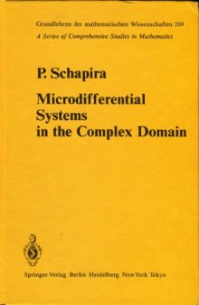 Microdifferential Systems in the Complex Domain (Grundlehren der mathematischen Wissenschaften, 269)
