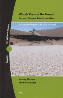 Words Cannot Be Found: German Colonial Rule in Namibia : An Annotated Reprint of the 1918 Blue Book (Sources on African History, 1) (Sources on African History, 1)