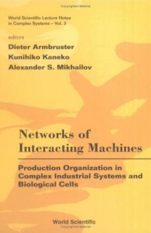 Networks of Interacting Machines: Production Organization in Complex Industrial Systems And Biological Cells (World Scientific Lecture Notes in Complex Systems)