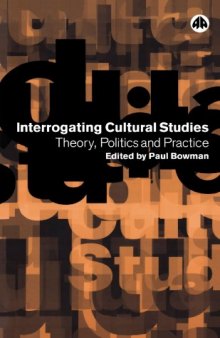 Interrogating Cultural Studies: Theory, Politics and Practice