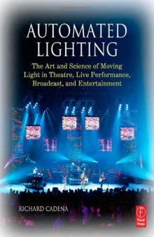 Automated Lighting: The Art and Science of Moving Light in Theatre, Live Performance, Broadcast, and Entertainment