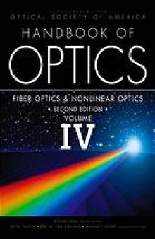 Handbook of optics. / Volume IV, Fiber optics and nonlinear optics