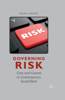 Governing Risk: Care and Control in Contemporary Social Work