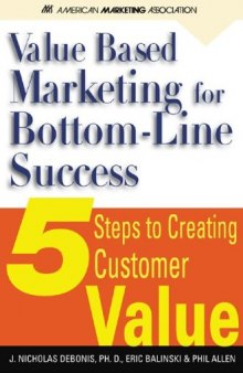 Value-Based Marketing for Bottom-Line Success: 5 Steps to Creating Customer Value