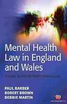 Mental health law in England and Wales : a guide for mental health professionals including the text of the Mental Health Act 1983 as amended by the Mental Health Act 2007