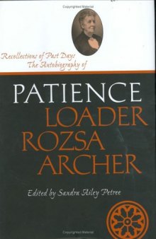 Recollections of Past Days: The Autobiography of Patience Loader Rozsa Archer (Life Writings Frontier Women)