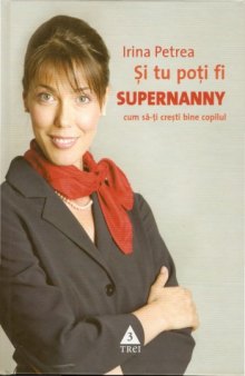 Şi tu poţi fi Supernanny. Cum să-ţi creşti bine copilul