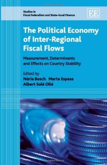 Political Economy of Inter-Regional Fiscal Flows: Measurement Determinants and Effects on Country Stability (Studies in Fiscal Federalism and State-local Finance)