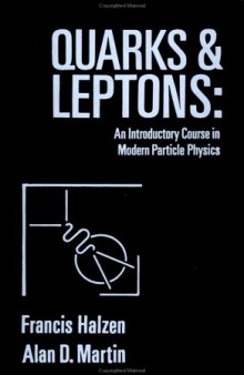 Quarks and Leptons: An Introductory Course in Modern Particle Physics