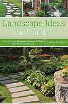 Landscape ideas you can use : how to choose structures, surfaces & plants that transform your yard