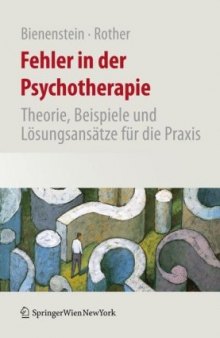 Fehler in der Psychotherapie: Theorie, Beispiele und Lösungsansätze für die Praxis