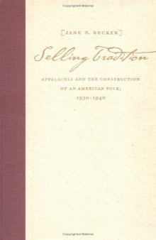 Selling tradition: Appalachia and the construction of an American folk, 1930-1940