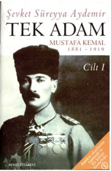 Tek Adam: Mustafa Kemal, 1881-1919 (Cilt 1)