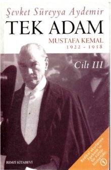 Tek Adam: Mustafa Kemal, 1922-1938 (Cilt 3)