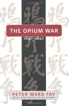 Opium War, 1840-1842: Barbarians in the Celestial Empire in the Early Part of the Nineteenth Century and the War by Which They Forced Her Gates
