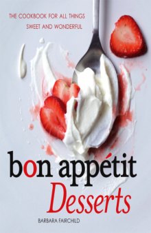 Bon Appetit Desserts: The Cookbook for All Things Sweet and Wonderful  