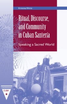 Ritual, Discourse, and Community in Cuban Santeria: Speaking a Sacred World