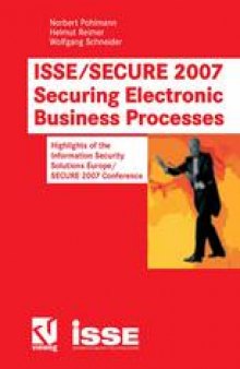 ISSE/SECURE 2007 Securing Electronic Business Processes: Highlights of the Information Security Solutions Europe/SECURE 2007 Conference