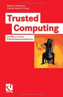 Trusted Computing: Ein Weg zu neuen IT-Sicherheitsarchitekturen