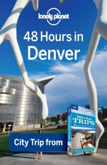 Lonely Planet 48 Hours in Denver: City Trip from USA's Best Trips Travel Guide