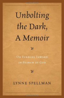 Unbolting the Dark, A Memoir: On Turning Inward in Search of God  