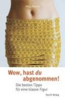 Wow, hast du abgenommen!: Die besten Tipps für eine klasse Figur