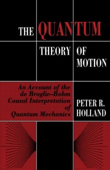 The Quantum Theory of Motion: An Account of the de Broglie-Bohm Causal Interpretation of Quantum Mechanics
