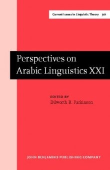 Perspectives on Arabic Linguistics: Papers from the Annual Symposium on Arabic linguistics. Volume XXI: Provo, Utah, March 2007
