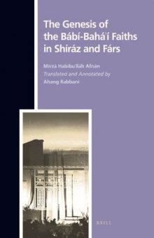 The Genesis of Babi-Baha'i Faiths in Shiraz and Fars (Texts and Sources in the History of Religions)