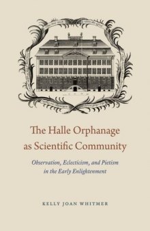 The Halle Orphanage as Scientific Community: Observation, Eclecticism, and Pietism in the Early Enlightenment