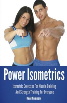 Power Isometrics: The Complete Course that allows you to Build a Strong and Athletic Body in only 30 minutes a Day!