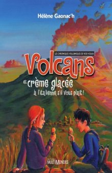 Volcans et crème glacée à l'italienne, s'il vous plaît ! : Les chroniques volcaniques de Vicki Volka