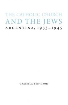 The Catholic Church and the Jews: Argentina, 1933-1945 (Studies in Antisemitism)