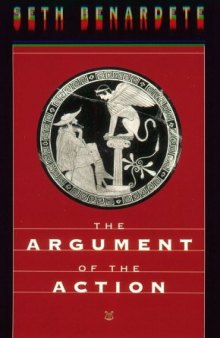 The Argument of the Action: Essays on Greek Poetry and Philosophy    