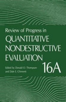 Review of Progress in Quantitative Nondestructive Evaluation: Volume 16A