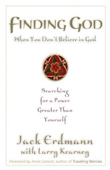 Finding God When You Don't Believe in God: Searching for a Power Greater Than Yourself    