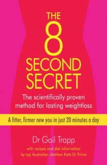 The 8 Second Secret: The Scientifically Proven Method for Lasting Weightloss  