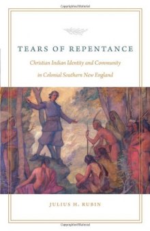 Tears of Repentance: Christian Indian Identity and Community in Colonial Southern New England