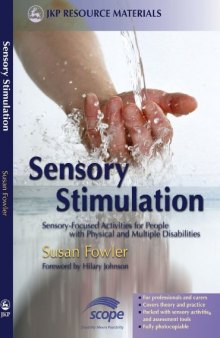 Sensory Stimulation: Sensory-Focused Activities for People With Physical And Multiple Disabilities (JKP Resource Materials)