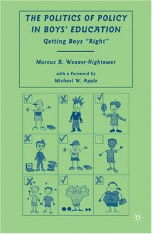 The Politics of Policy in Boys' Education: Getting Boys ''Right''