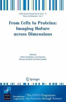 From Cells to Proteins: Imaging Nature across Dimensions: Proceedings of the NATO Advanced Study Institute, held in Pisa, Italy, 12-23 September 2004